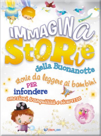 ImmaginaStorie della buonanotte. Storie da leggere ai bambini per infondere emozioni, tranquillità e sicurezza. Ediz. a colori Anne Civardi
