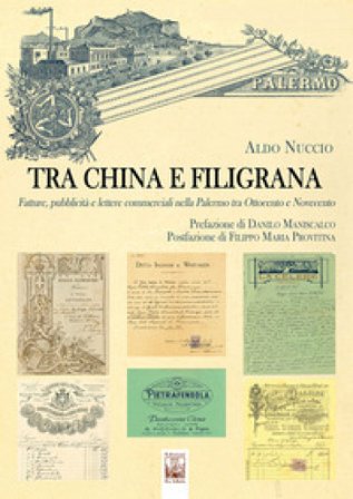 Tra china e filigrana. Fatture, pubblicità e lettere commerciali nella Palermo tra Ottocento e Novecento Aldo Nuccio