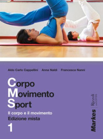 Corpo movimento sport. Per le Scuole superiori. Con espansione online. Vol. 1 Aldo C. Cappellini