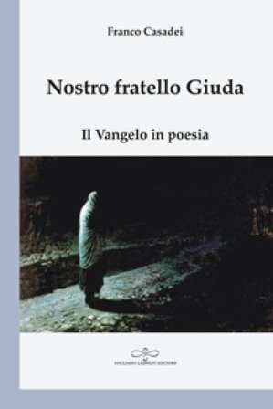 Nostro fratello Giuda. Il Vangelo in poesia Franco Casadei