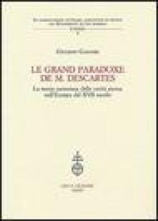 Le grand paradoxe de M. Descartes. La teoria cartesiana delle verità eterne nell'Europa del XVII secolo Giuliano Gasparri