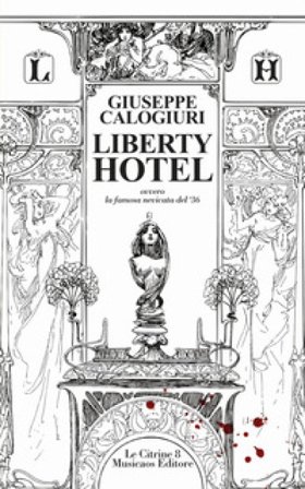 Liberty Hotel. Ovvero la famosa nevicata del '36 Giuseppe Calogiuri