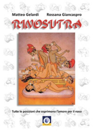Rinosutra. Tutte le posizioni che esprimono l'amore per il naso Matteo Gelardi