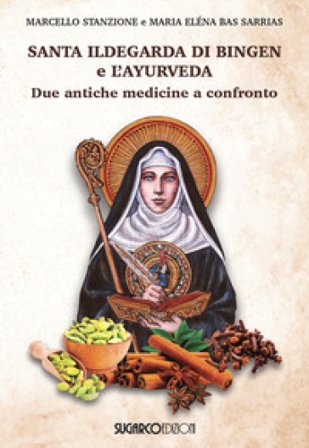 Santa Ildegarda di Bingen e l'ayurveda. Due antiche medicine a confronto Marcello Stanzione