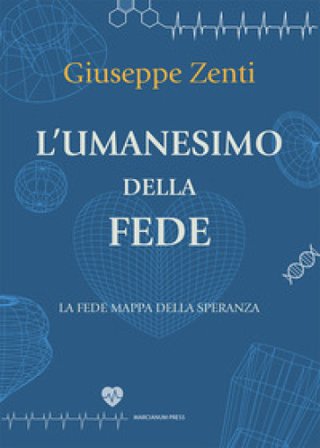 L'umanesimo della fede. La fede mappa della speranza Giuseppe Zenti
