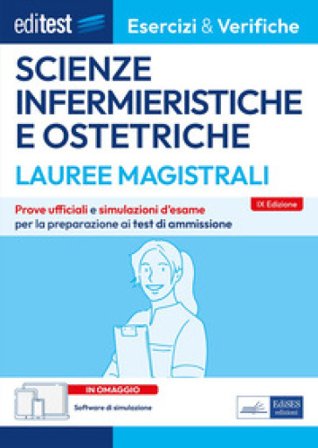 Editest. Lauree magistrali. Scienze infermieristiche e ostetriche. Esercizi & verifiche. Prove ufficiali e simulazioni d'esame per la preparazione ai 