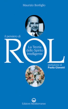 Il pensiero di Rol. La teoria dello spirito intelligente Maurizio Bonfiglio