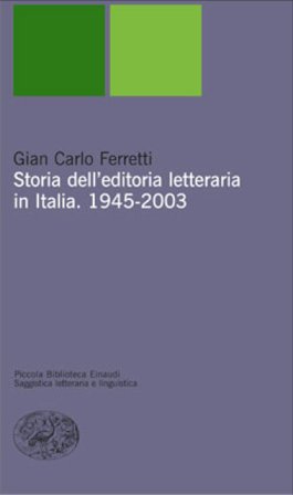 Storia dell'editoria letteraria in Italia. 1945-2003 Gian Carlo Ferretti