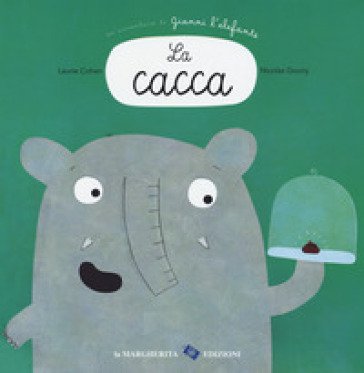 La cacca. Un'avventura di Gianni l'elefante. Ediz. a colori Laurie Cohen