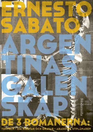 Argentinas galenskap : de tre romanerna - Tunneln ; Om hjältar & gravar ; Abaddon, utplånaren - Bok av Ernesto Sabato - Inbunden