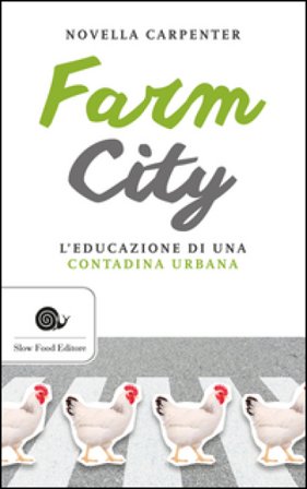 Farm city. L'educazione di una contadina urbana Novella Carpenter