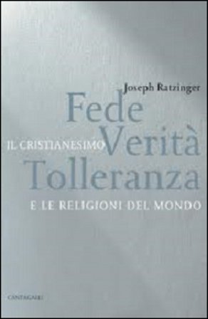 Fede, verità, tolleranza. Il cristianesimo e le religioni del mondo Benedetto XVI (Papa Joseph Ratzinger)