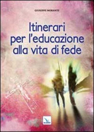 Itinerari per l'educazione alla vita di fede Giuseppe Morante