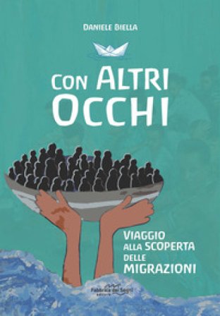 Con altri occhi. Viaggio alla scoperta delle migrazioni Daniele Biella