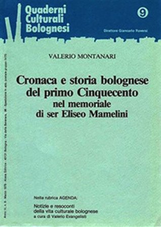 Cronaca e storia bolognese del primo Cinquecento nel memoriale di ser Eliseo Mamelini Valerio Montanari