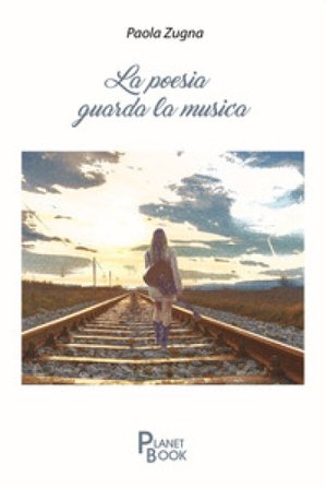 La poesia guarda la musica Paola Zugna