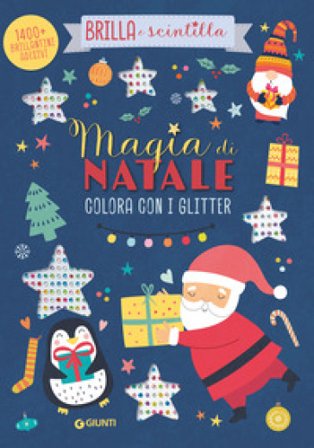 Magia di Natale. Colora con i glitter. Brilla e scintilla. Con brillantini adesivi. Ediz. a colori