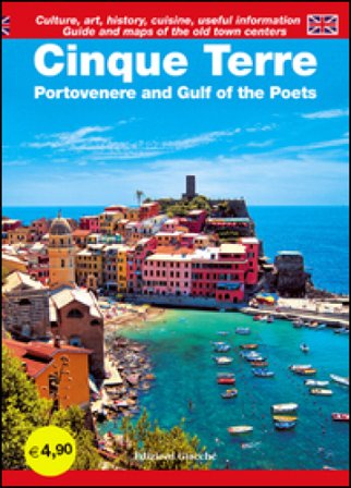 Cinque Terre. Portovenere and Gulf of the Poets. Guide and maps of the old town centers. Culture, art, history, cuisine, useful information Diego 
