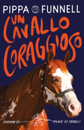 Un cavallo coraggioso. Storie di cavalli. Ediz. illustrata Pippa Funnell