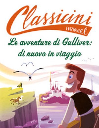 Le avventure di Gulliver: di nuovo in viaggio. Classicini. Ediz. a colori Lucia Perrucci