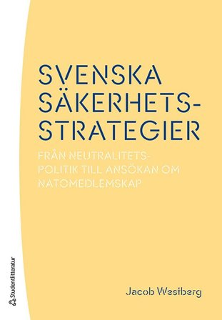 Svenska säkerhetsstrategier - Från neutralitetspolitik till ansökan om Natomedlemskap, ISBN: 9789144161907
