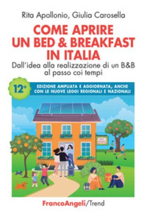 Come aprire un bed & breakfast in Italia. Dall'idea alla realizzazione di un B&B al passo coi tempi. Ediz. ampliata Rita Apollonio