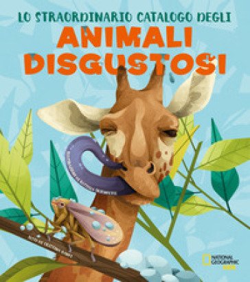 Lo straordinario catalogo degli animali disgustosi. Ediz. a colori Cristina Banfi