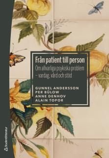 Från patient till person - Om allvarliga psykiska problem - vardag, vård och stöd