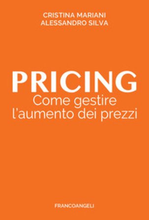Pricing. Come gestire l'aumento dei prezzi Cristina Mariani