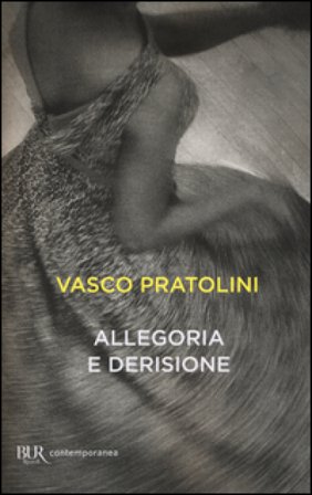 Allegoria e derisione Vasco Pratolini