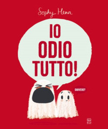 Io odio tutto! Ediz. illustrata Sophy Henn