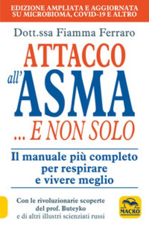 Attacco all'asma... e non solo. Il manuale più completo per respirare e vivere meglio, grazie alle rivoluzionarie scoperte del prof. Buteyko e di 