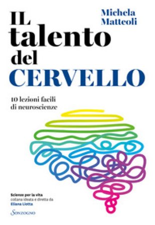 Il talento del cervello. 10 lezioni facili di neuroscienze Michela Matteoli