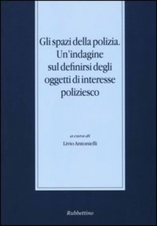 Gli spazi della polizia. Un'indagine sul definirsi degli oggetti di interesse poliziesco