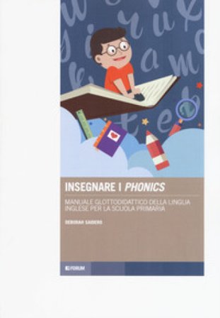 Insegnare i «phonics». Manuale glottodidattico della lingua inglese per la scuola primaria Deborah Saidero