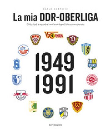La mia DDR-Oberliga. Città, stadi e squadre trent'anni dopo l'ultimo campionato Carlo Cartacci