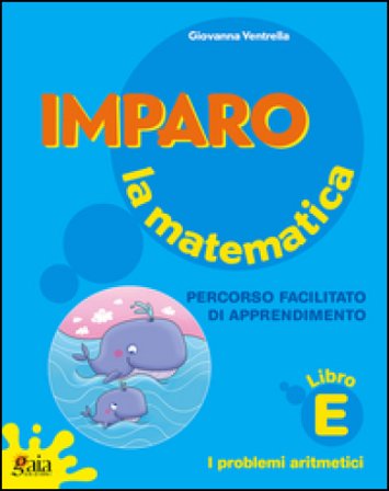 Imparo la matematica. Vol. A. Per la Scuola elementare Giovanna Ventrella