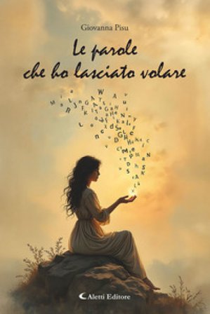 Le parole che ho lasciato volare Giovanna Pisu