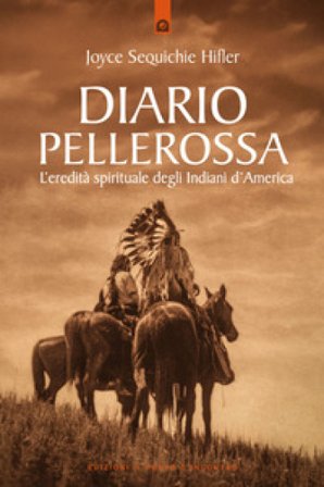 Diario pellerossa. L'eredità spirituale degli indiani d'America Joyce Sequichie Hifler
