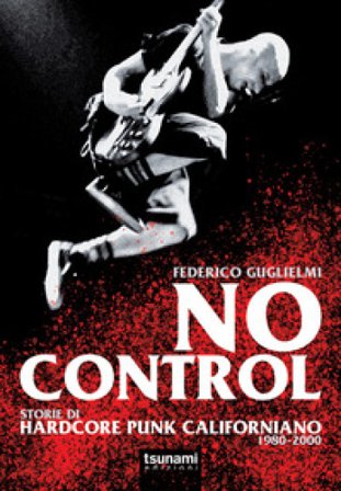 No control. Storie di hardcore punk californiano 1980-2000 Federico Guglielmi