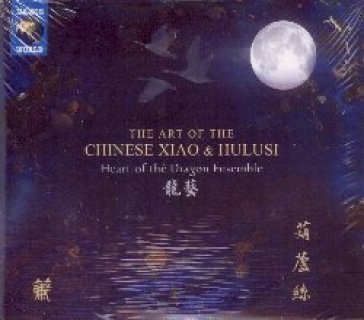 The art of the chinese xiao and hulusi Heart Of The Dragon