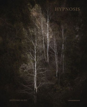 Hypnosis. Ediz. a colori Antonio Aleo