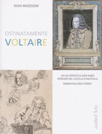 Ostinatamente Voltaire. Un suo ritratto di Jean Huber ritrovato nel castello d'Hauteville Silvia Mazzoleni