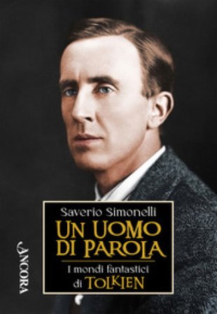 Un uomo di parola. I mondi fantastici di Tolkien Saverio Simonelli