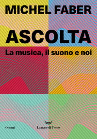 Ascolta. La musica, il suono e noi Michel Faber