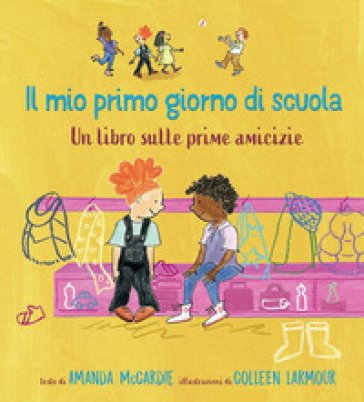 Il mio primo giorno di scuola. Un libro sulle prime amicizie. Ediz. a colori Amanda McCardie