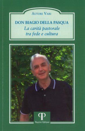 Don Biagio Della Pasqua. La carità pastorale tra fede e cultura