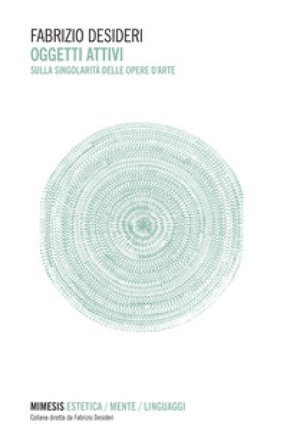 Oggetti attivi. Sulla singolarità delle opere d'arte Fabrizio Desideri