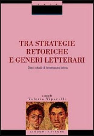 Tra strategie retoriche e generi letterari. Dieci studi di letteratura latina
