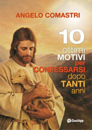 10 ottimi motivi per confessarsi dopo tanti anni Angelo Comastri